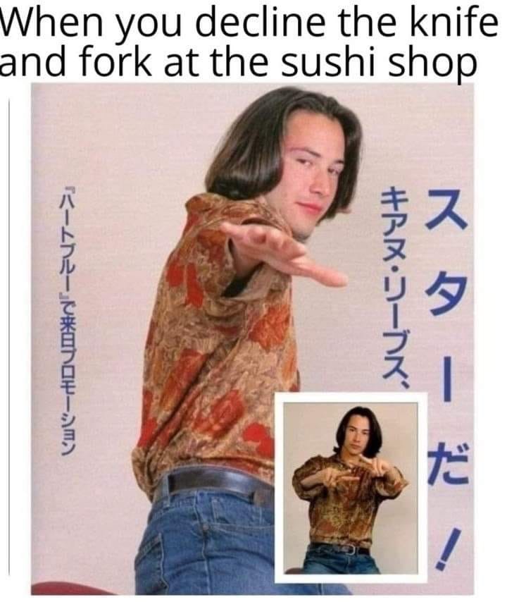 keanu reeves japanese - When you decline the knife and fork at the sushi shop !