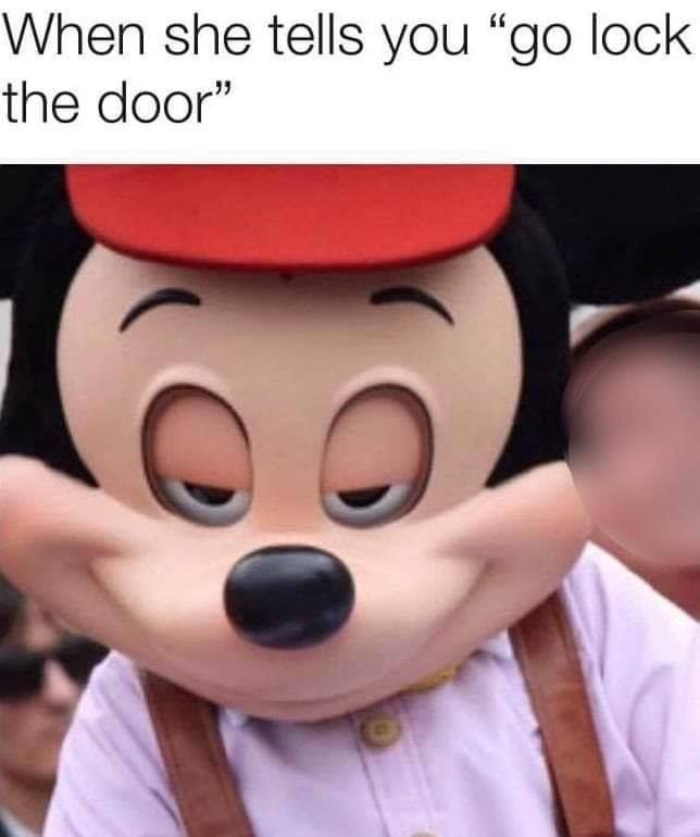 freaky memes - When she tells you "go lock the door"