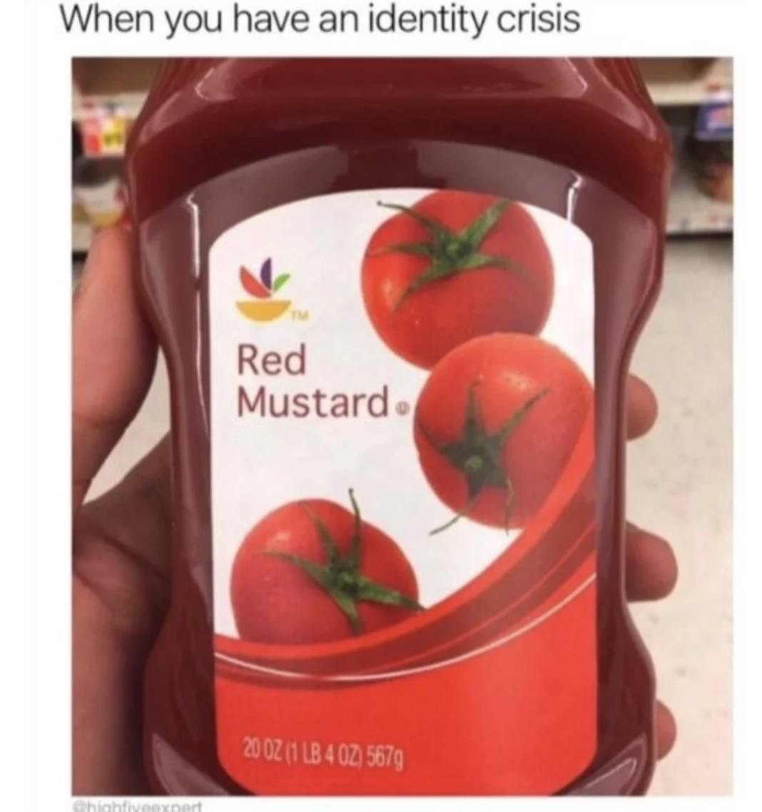 humpday meme - red mustard ketchup - When you have an identity crisis Red Mustard 20 Oz 1 Lb 402, 5679 Tv