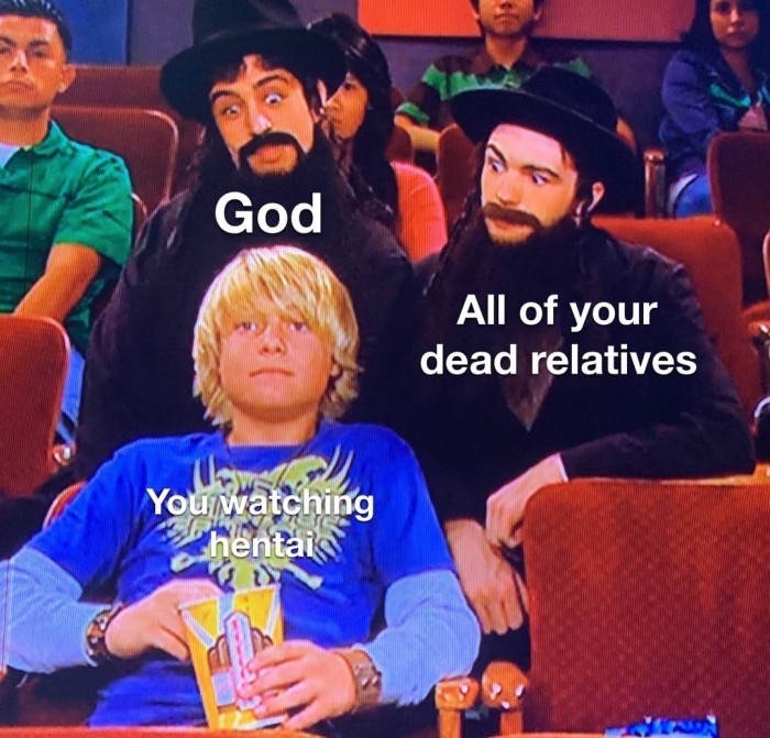 humpday meme - youth - God All of your dead relatives You watching hentai
