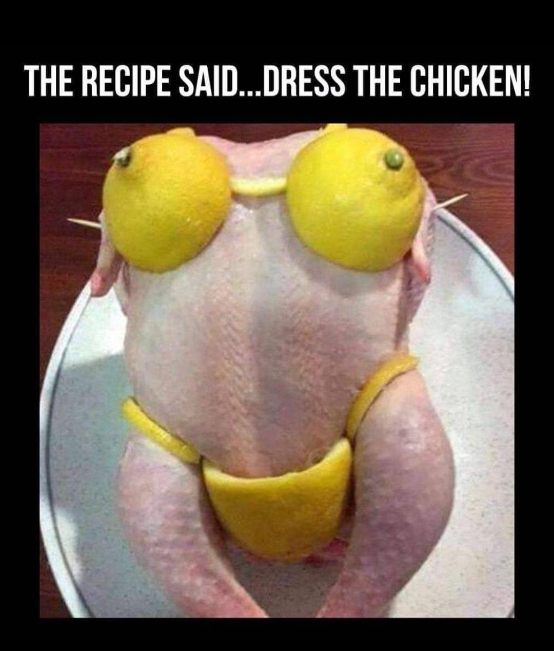 humpday meme - recipe said dress the chicken - The Recipe Said...Dress The Chicken!