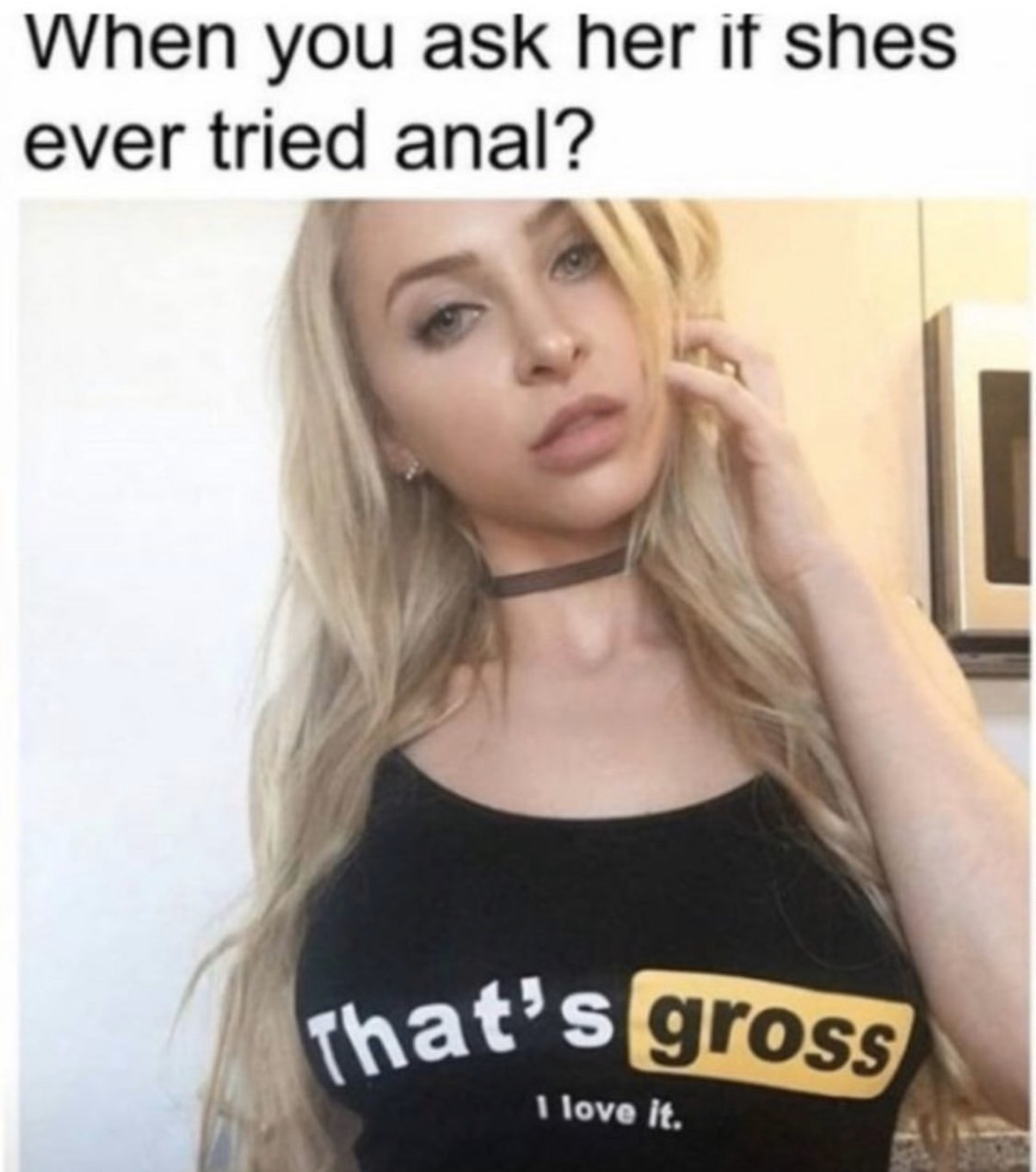 humpday meme - funny sex memes - When you ask her if shes ever tried anal? That's gross I love it.