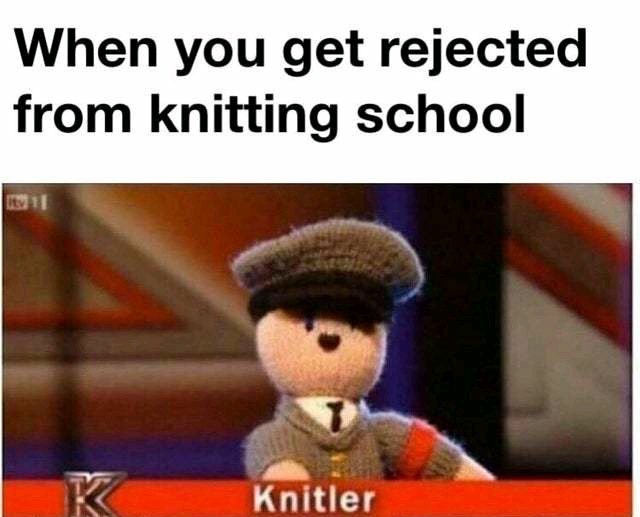 you get rejected from knitting school - When you get rejected from knitting school Knitler