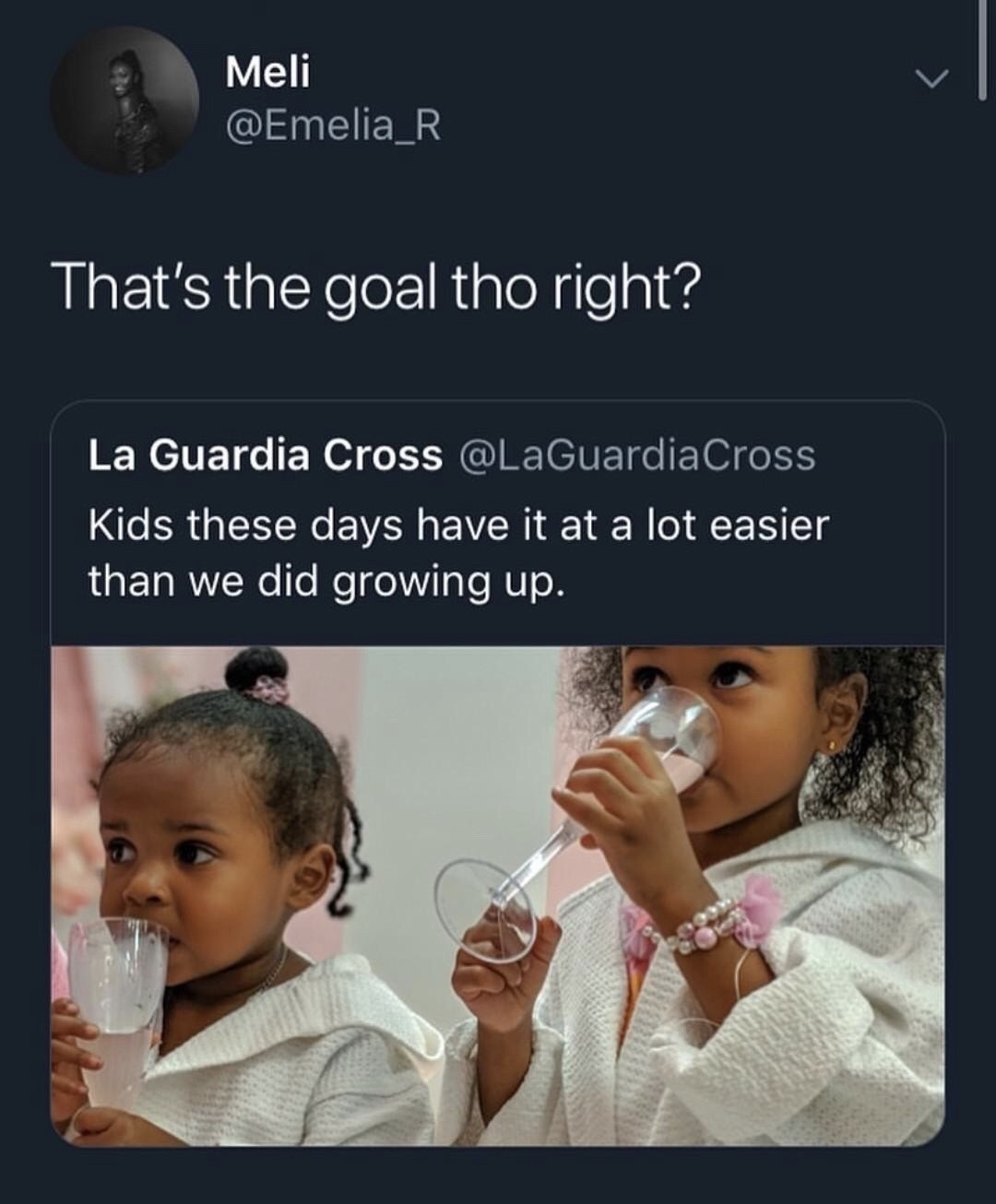 kids these days have it easy thats - Meli That's the goal tho right? La Guardia Cross Kids these days have it at a lot easier than we did growing up.