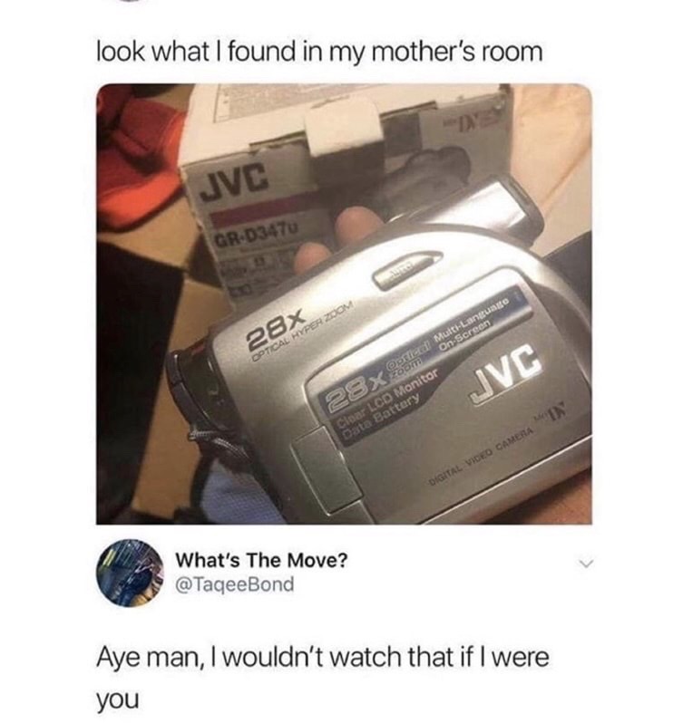 what's the move meme - look what I found in my mother's room Jvc GrD3470 28X OnScreen Optical Hyper Corleed MultiLanguage X Jvc B C In Clour Lcd Monitor Data Battery Digital Video Camera What's The Move? Aye man, I wouldn't watch that if I were you
