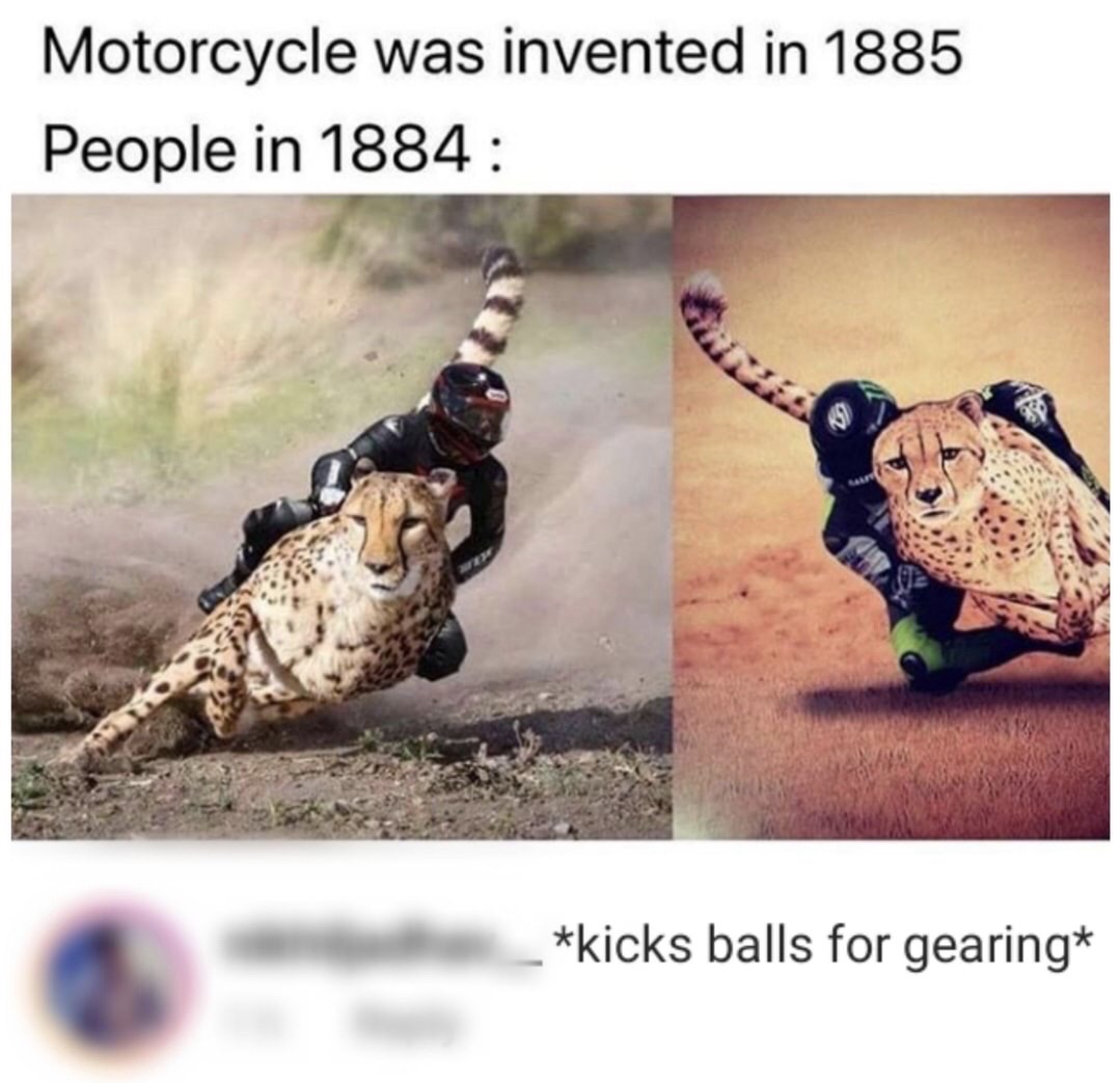 Motorcycle was invented in 1885 People in 1884 kicks balls for gearing