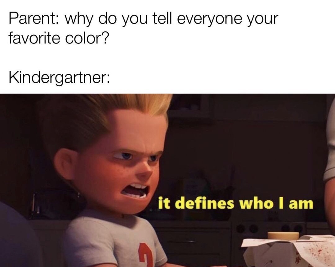 karen and the kids meme - Parent why do you tell everyone your favorite color? Kindergartner it defines who I am