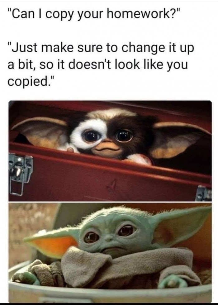 mandalorian baby yoda - "Can I copy your homework?" "Just make sure to change it up a bit, so it doesn't look you copied."