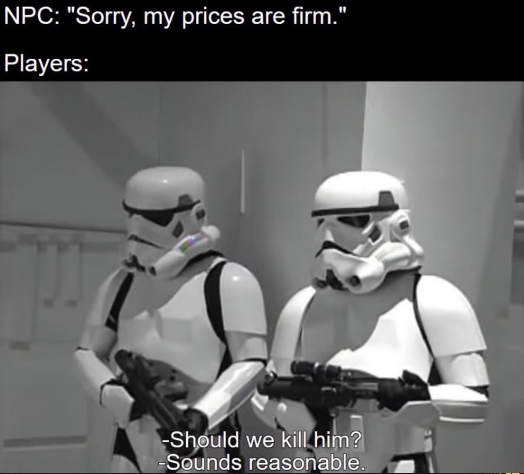 robot - Npc "Sorry, my prices are firm." Players Should we kill him? Sounds reasonable.