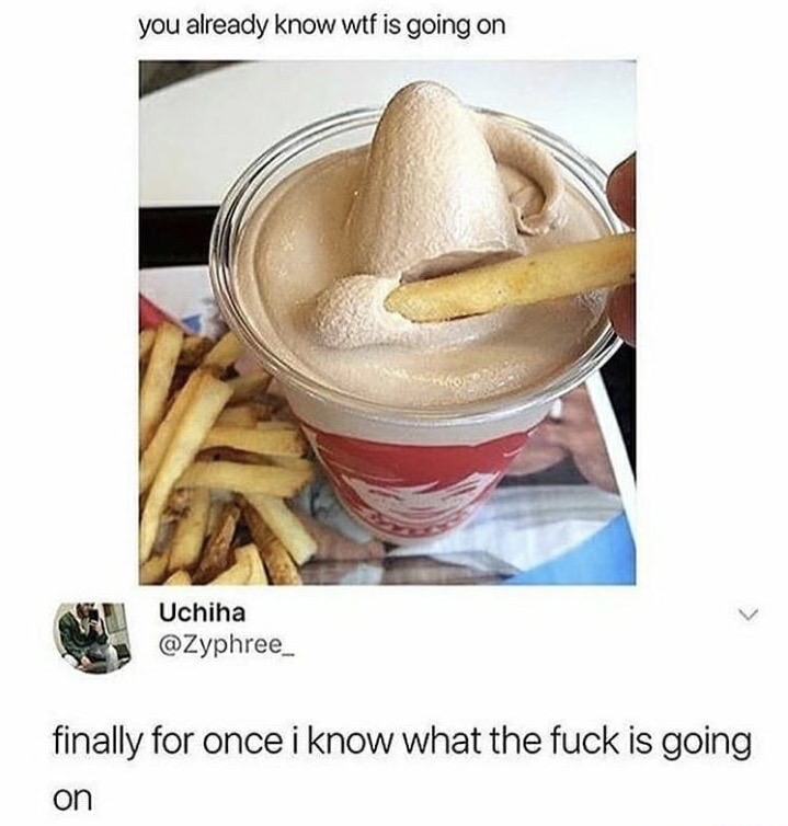 dipping french fries in ice cream - you already know wtf is going on Uchiha finally for once i know what the fuck is going on