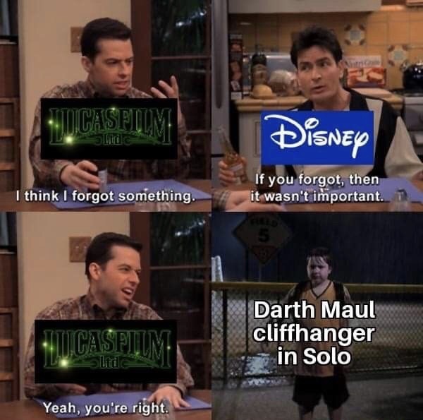 forgot something meme template - Slid Disney I think I forgot something. If you forgot, then it wasn't important. 1 Casflime Darth Maul cliffhanger in Solo Yeah, you're right.