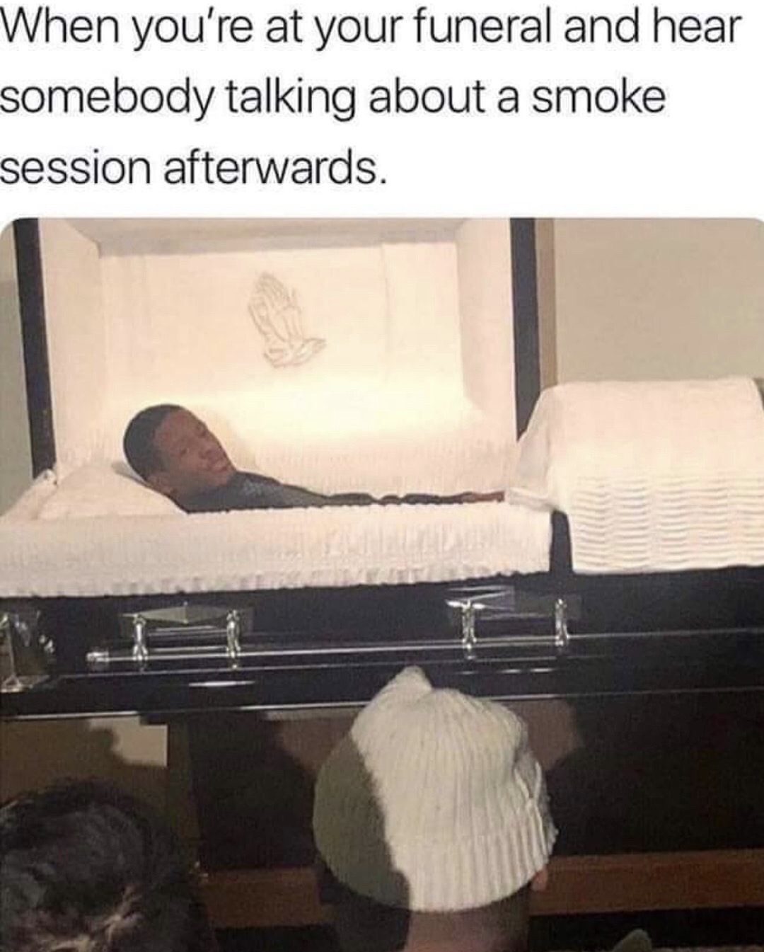 lifeafter memes - When you're at your funeral and hear somebody talking about a smoke session afterwards.