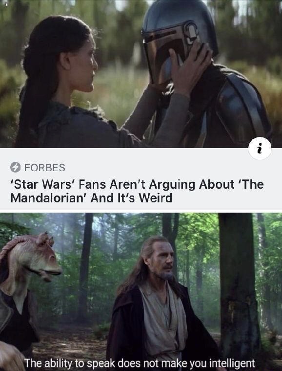 ability to speak does not make you intelligent - Forbes 'Star Wars' Fans Aren't Arguing About 'The Mandalorian' And It's Weird The ability to speak does not make you intelligent
