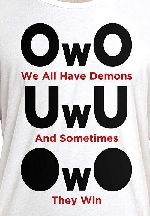 t shirt - We All Have Demons OwO UwU And Sometimes Ow They Win