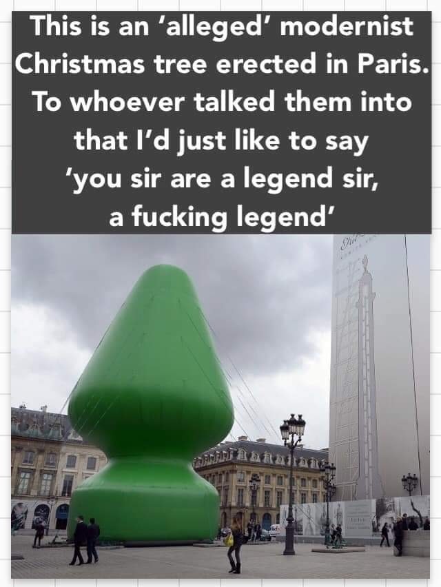 Christmas tree - This is an 'alleged' modernist Christmas tree erected in Paris. To whoever talked them into that I'd just to say "you sir are a legend sir, a fucking legend' I to