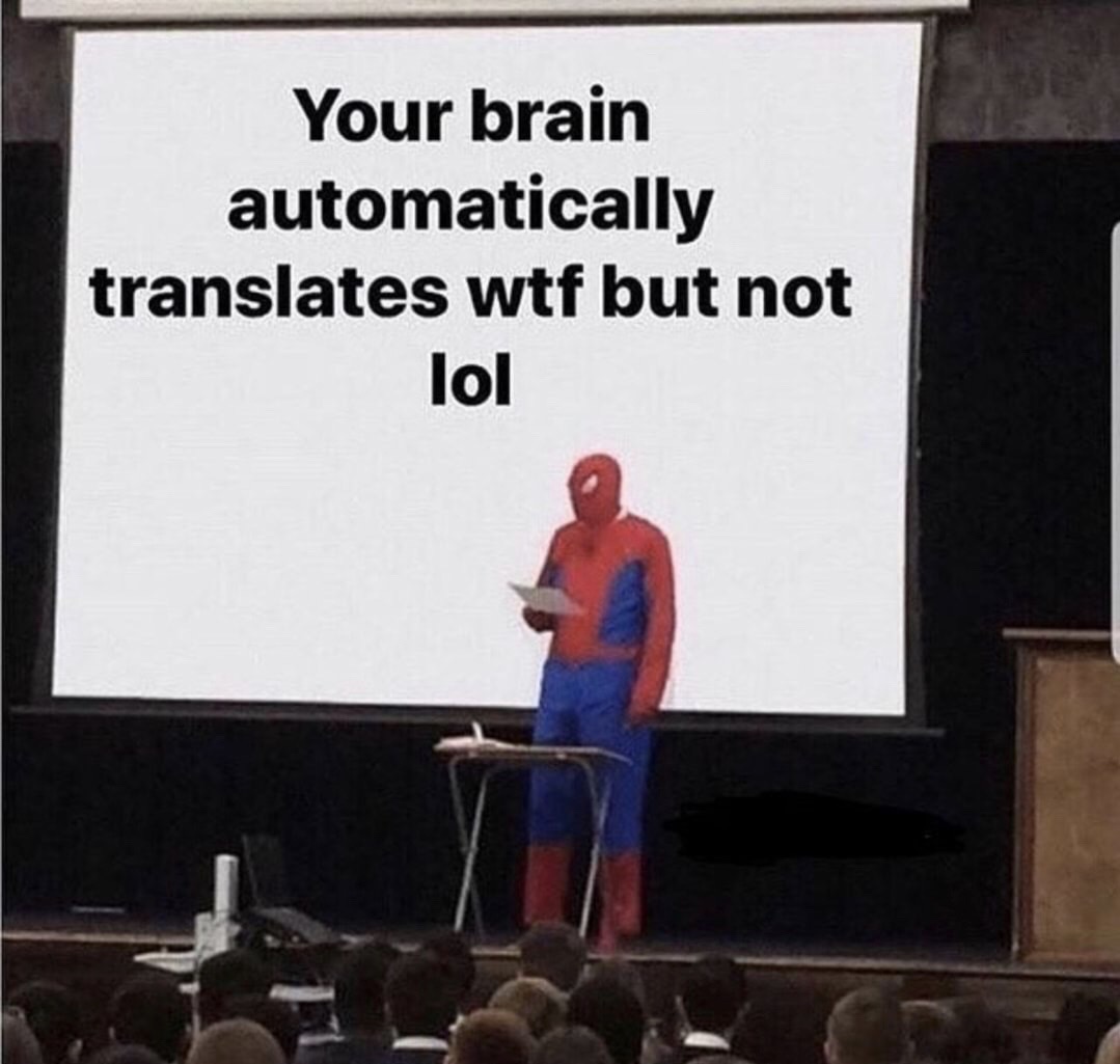 meme of the decade - Your brain automatically translates wtf but not lol