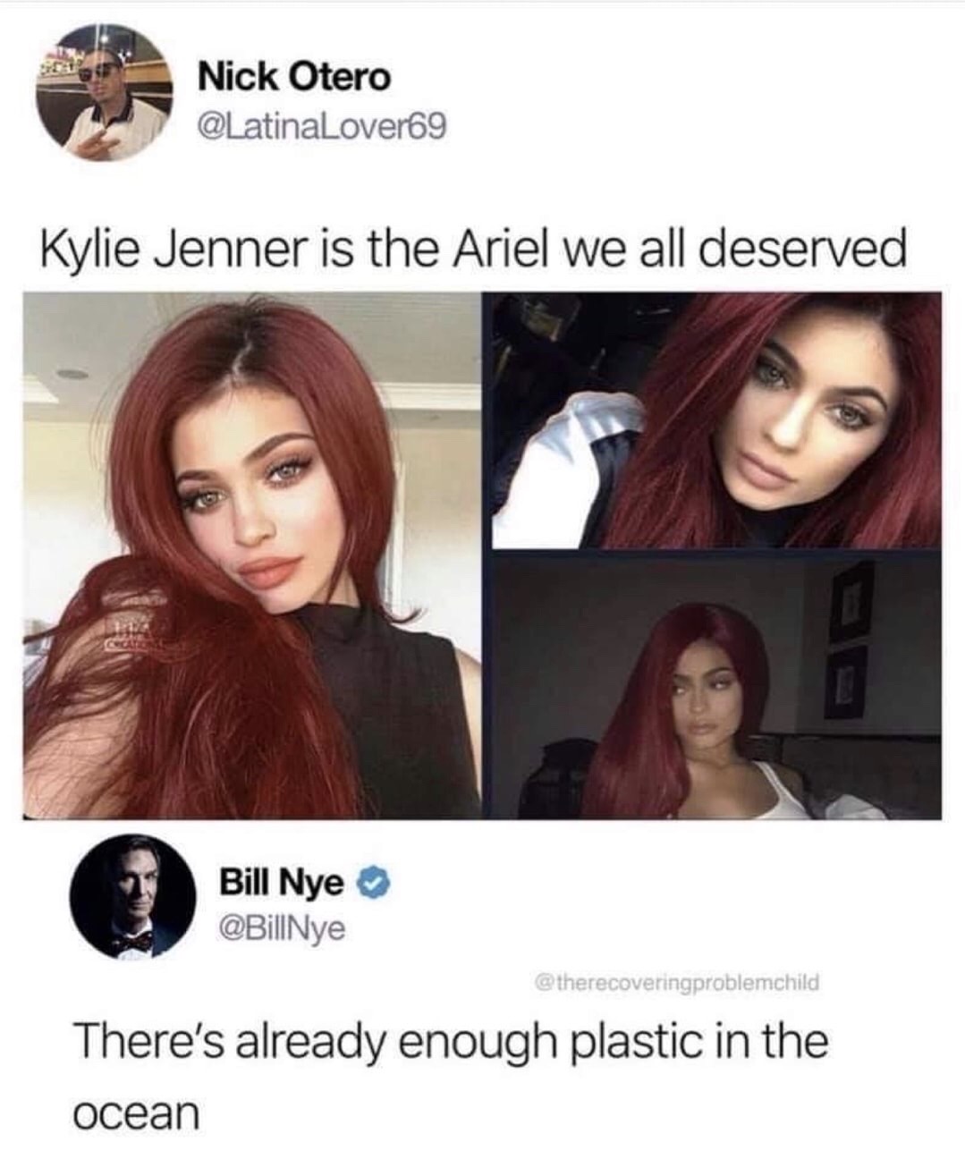 kylie jenner ariel meme - Nick Otero Kylie Jenner is the Ariel we all deserved Bill Nye There's already enough plastic in the Ocean