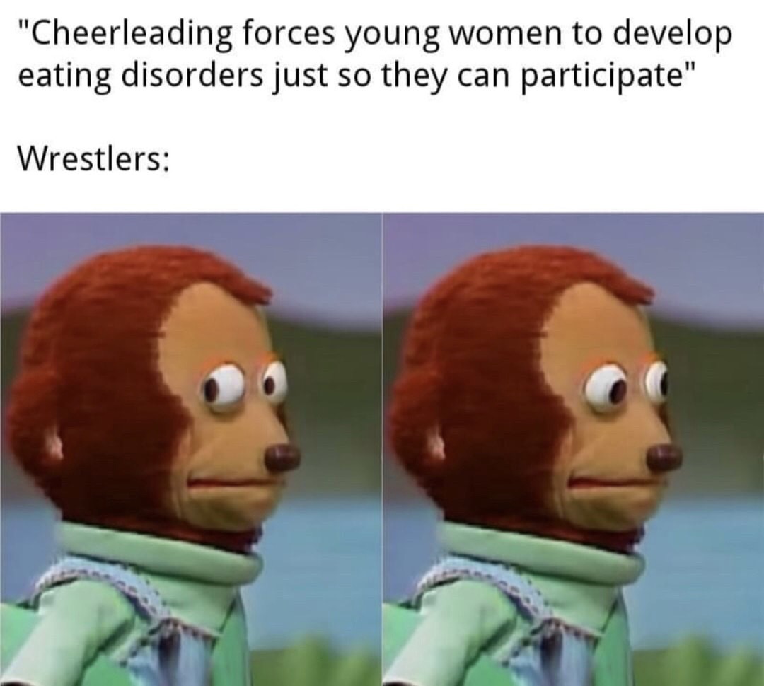 dr strange meme endgame - "Cheerleading forces young women to develop eating disorders just so they can participate" Wrestlers