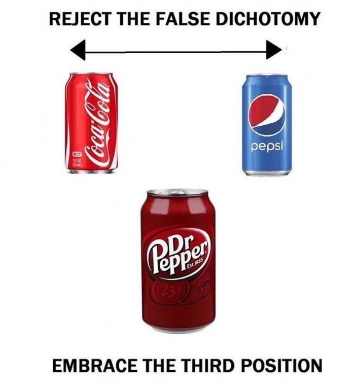 reject the false dichotomy dr pepper - Reject The False Dichotomy Wq.m. pepsi Pepper Embrace The Third Position