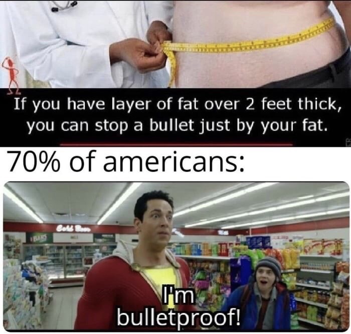 If you have layer of fat over 2 feet thick, you can stop a bullet just by y...