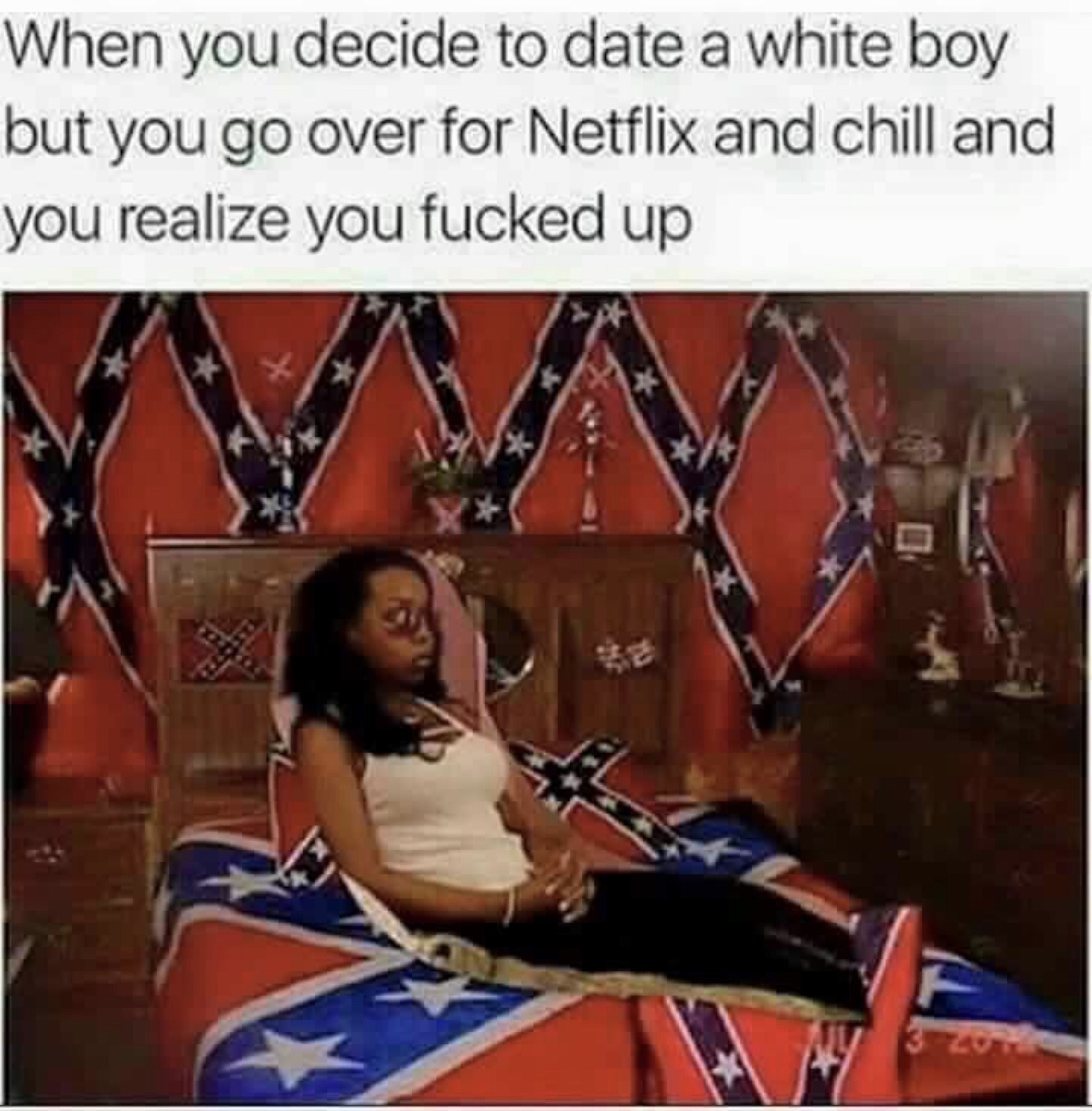 you date a white guy meme - When you decide to date a white boy but you go over for Netflix and chill and you realize you fucked up