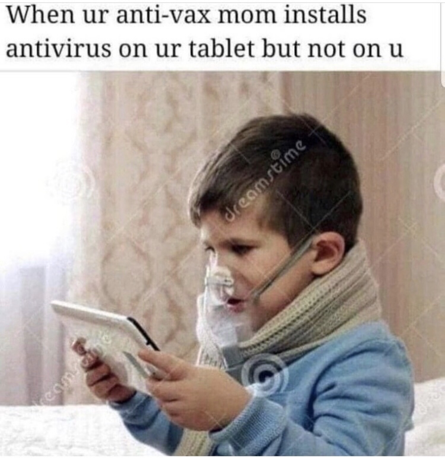 offensive memes - When ur antivax mom installs antivirus on ur tablet but not on u dreamstime eomsc
