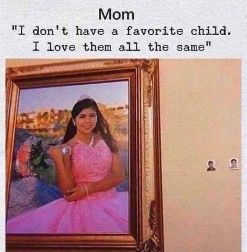 mom i don t have a favorite child - Mom "I don't have a favorite child. I love them all the same"