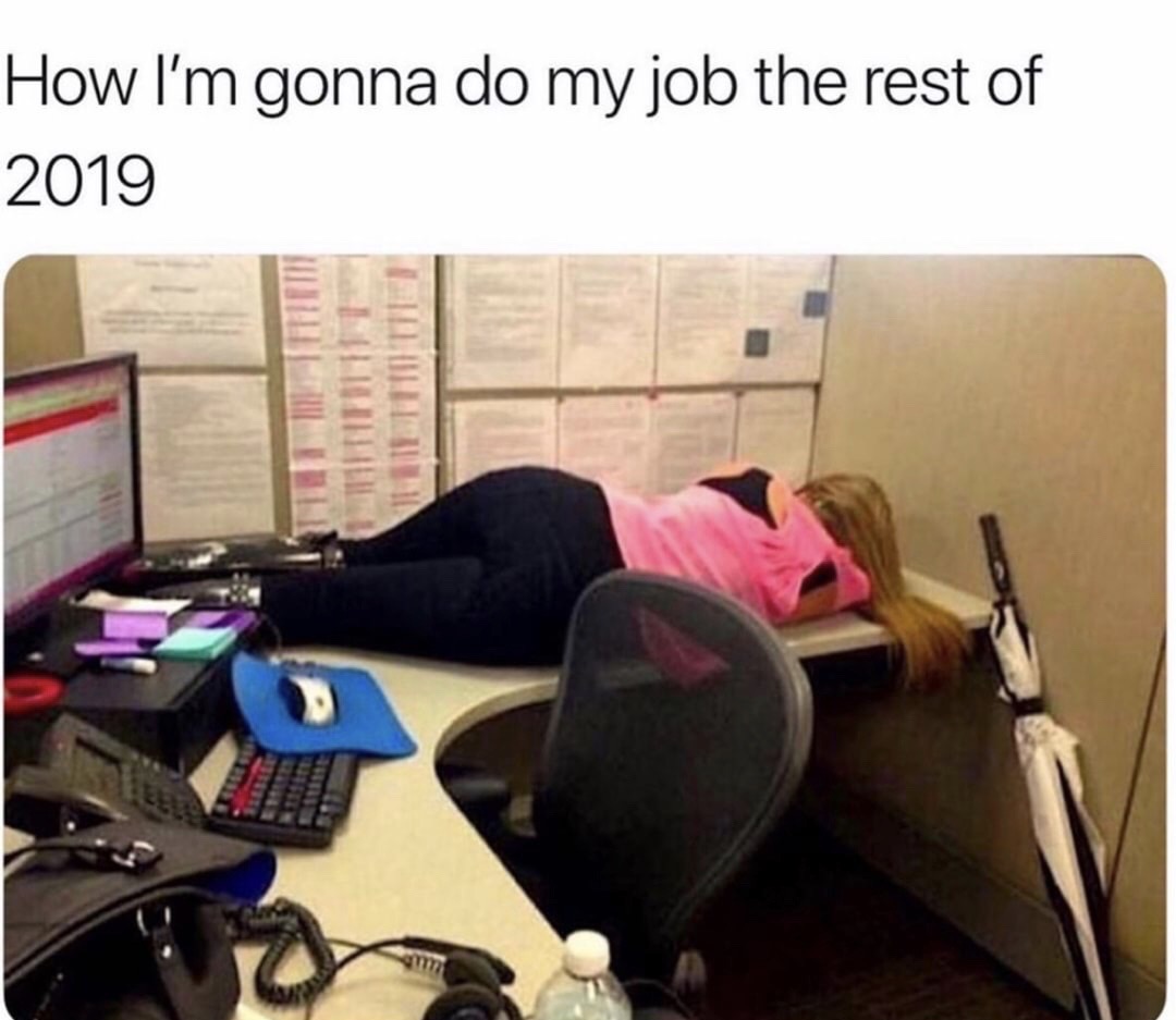 cubicle nap - How I'm gonna do my job the rest of 2019