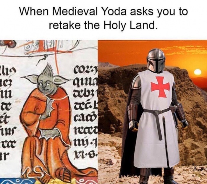 medieval yoda - When Medieval Yoda asks you to retake the Holy Land. The cov guns wb31 lu Tur Toe cabo Itaca my .8.