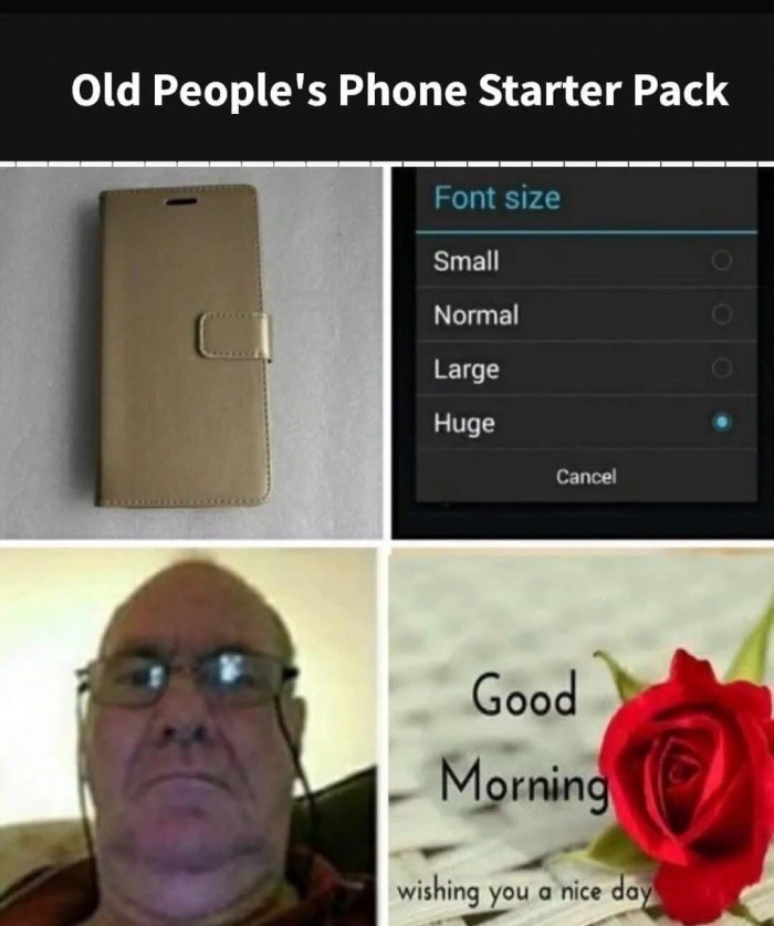 old people starter pack meme - Old People's Phone Starter Pack Font size Small Normal Large Huge Cancel Good Morning wishing you a nice day