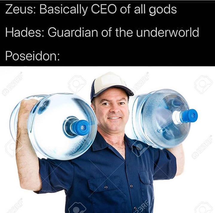 stay hydrated meme - Zeus Basically Ceo of all gods Hades Guardian of the underworld Poseidon
