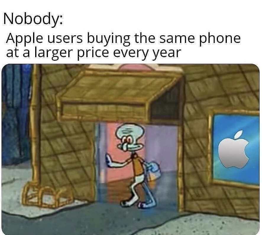 cod mw spongebob meme - Nobody Apple users buying the same phone at a larger price every year