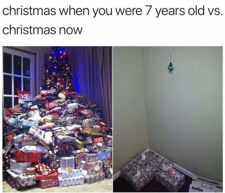 christmas then vs now meme - christmas when you were 7 years old vs. christmas now 17