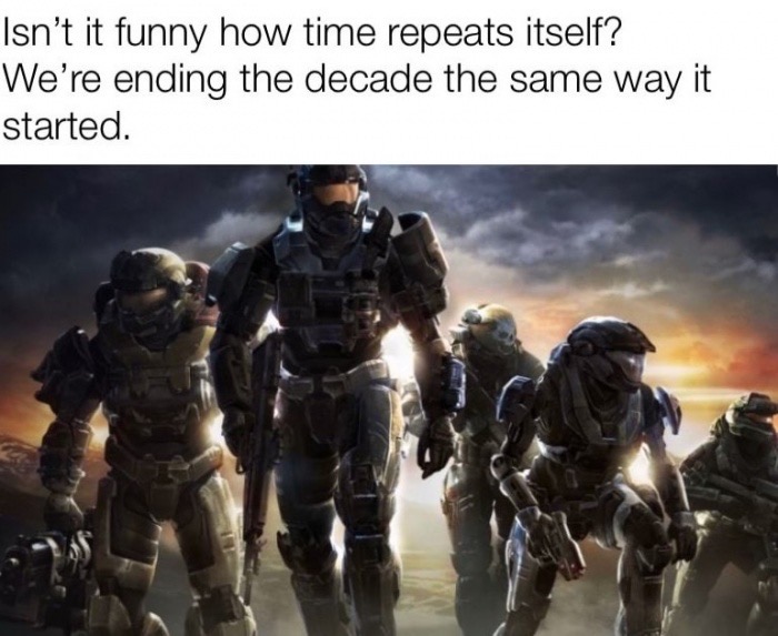 halo reach - Isn't it funny how time repeats itself? We're ending the decade the same way it started.