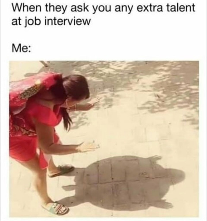 they ask you any extra talent - When they ask you any extra talent at job interview Me