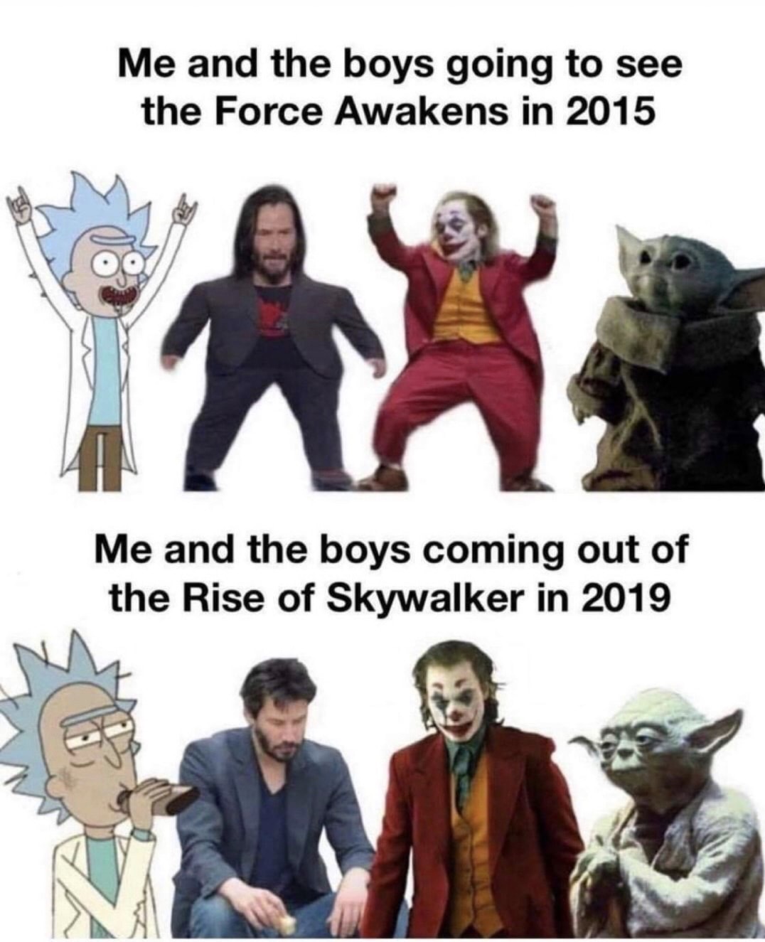 me and the boys meme - Me and the boys going to see the Force Awakens in 2015 Me and the boys coming out of the Rise of Skywalker in 2019