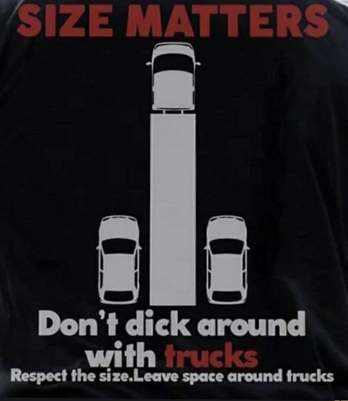 poster - Size Matters Don't dick around with trucks Respect the size.Leave space around trucks