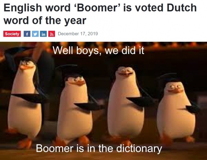 mission accomplished boys - English word 'Boomer' is voted Dutch word of the year Society F in Well boys, we did it Boomer is in the dictionary