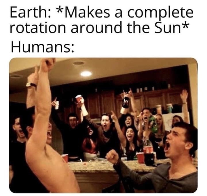 Earth Makes a complete rotation around the Sun Humans
