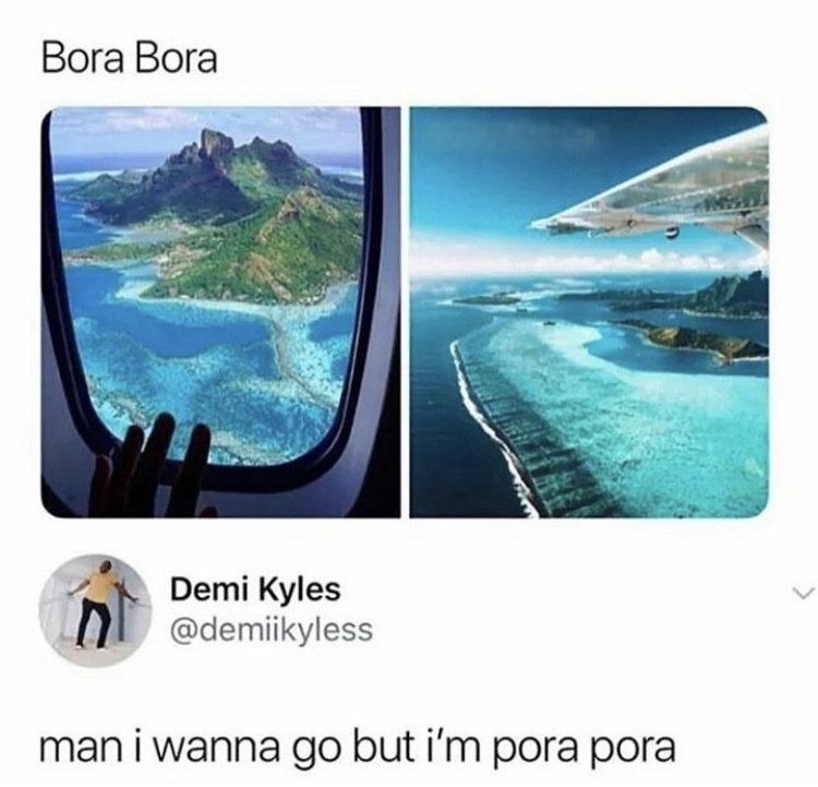bora bora pora pora meme - Bora Bora Demi Kyles man i wanna go but i'm pora pora