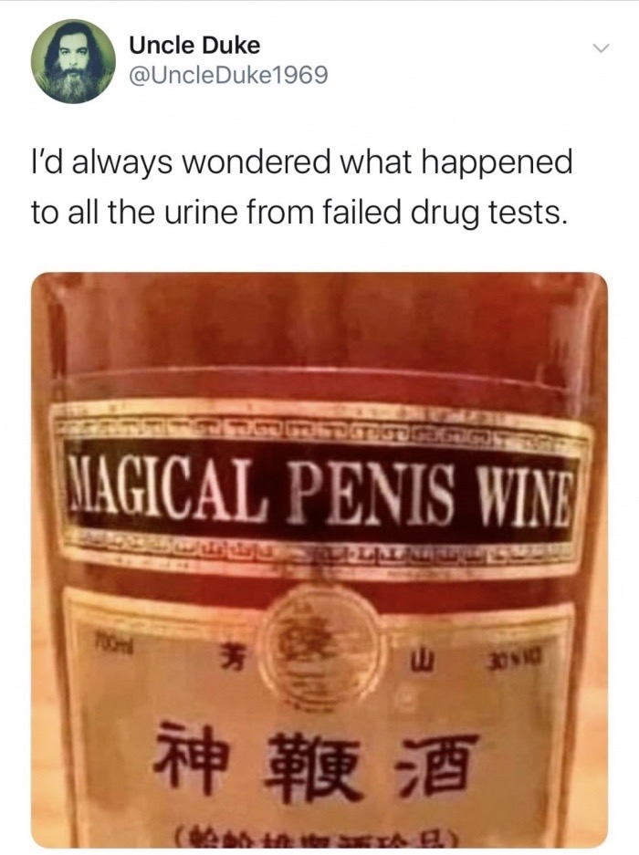 magical penis wine - Uncle Duke I'd always wondered what happened to all the urine from failed drug tests. Magical Penis Wine 3051 Oa