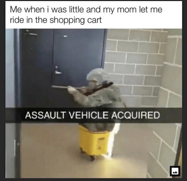 boys locker room meme - Me when i was little and my mom let me ride in the shopping cart Assault Vehicle Acquired