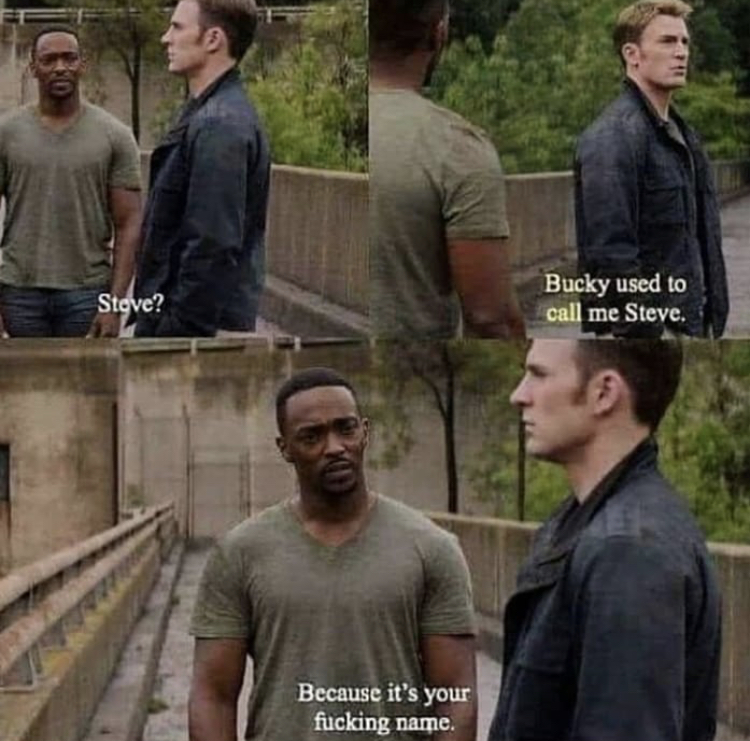 steve bucky meme - Sigve? Bucky used to call me Steve. Because it's your fucking name.