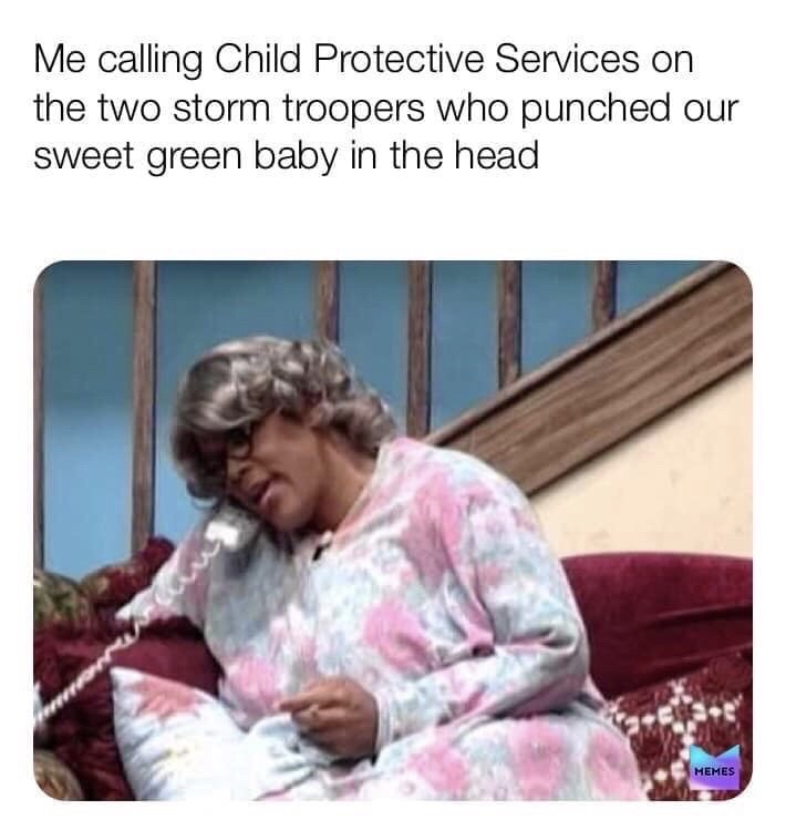 Tyler Perry - Me calling Child Protective Services on the two storm troopers who punched our sweet green baby in the head Memes