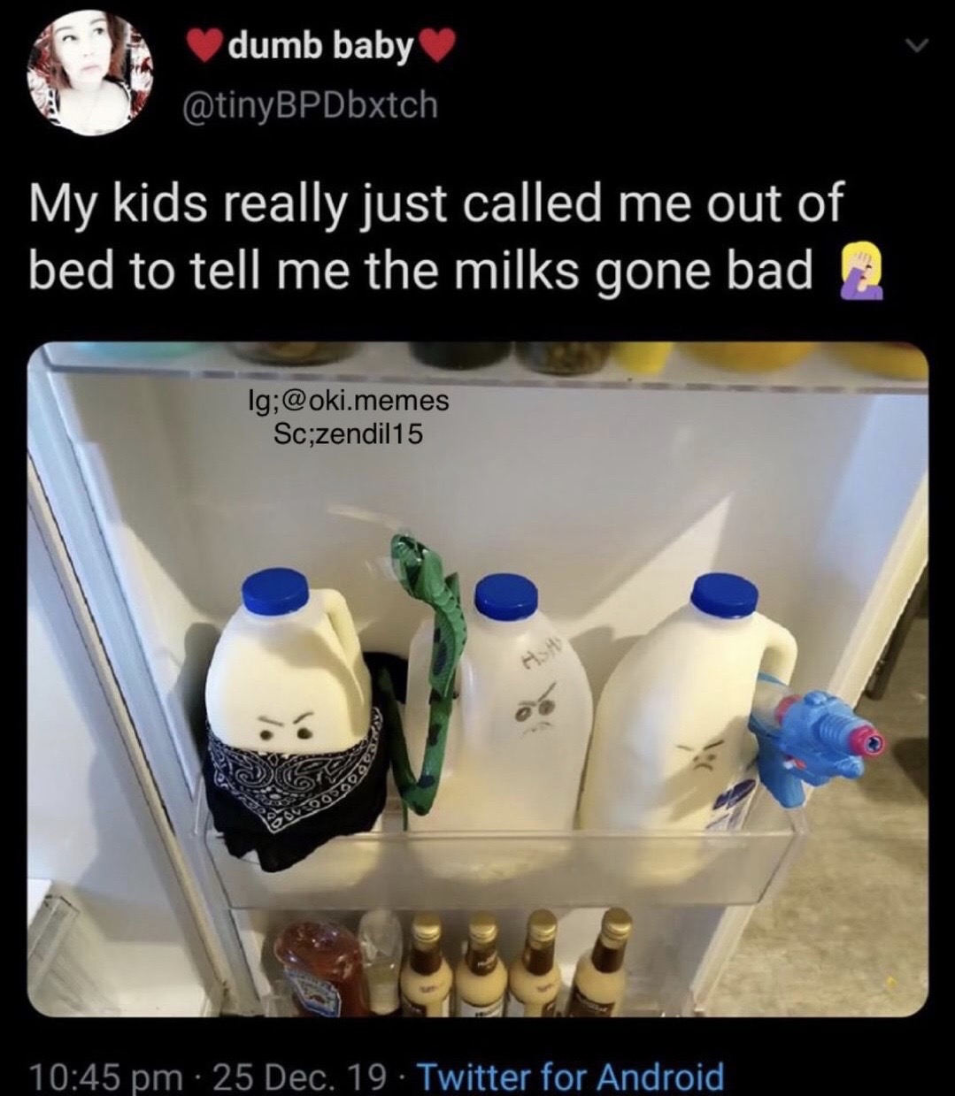 plastic - dumb baby My kids really just called me out of bed to tell me the milks gone bad 2 Ig;.memes Sc;zendil 15 Ish 25 Dec. 19. Twitter for Android,