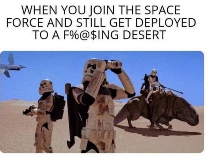 star wars sandtrooper - When You Join The Space Force And Still Get Deployed To A F%@$Ing Desert