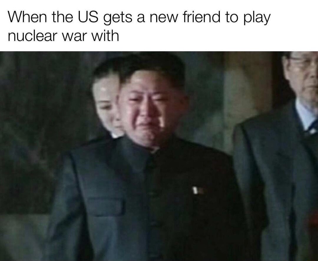 kim jong un crying - When the Us gets a new friend to play nuclear war with