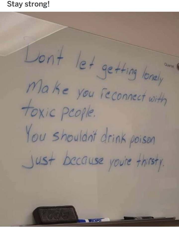 handwriting - Stay strong! Don't let getting lonely Make you reconnect with toxic people You shouldn't drink poison just because you're thirsty,