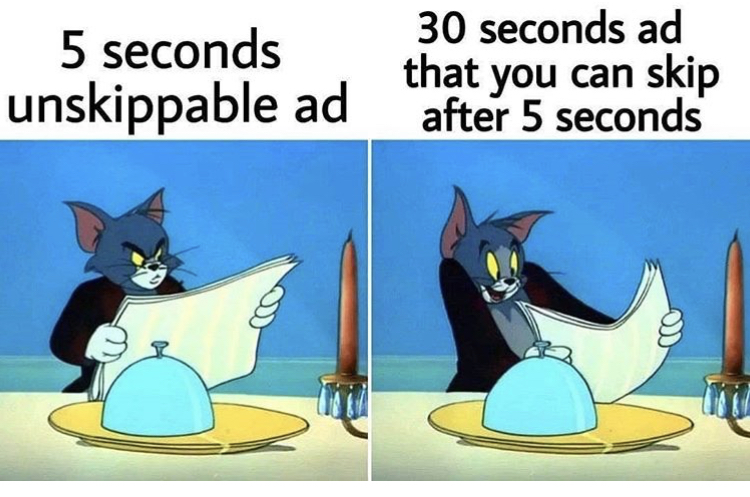Internet meme - 5 seconds 5 seconds unskippable ad 30 seconds ad that you can skip after 5 seconds