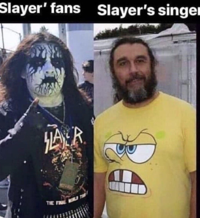 slayer fans meme - Slayer' fans Slayer's singer